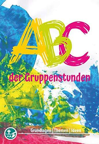 ABC der Gruppenstunden: Grundlagen - Themen - Ideen