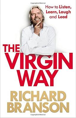 The Virgin Way: How to Listen, Learn, Laugh and Lead