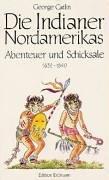 Die Indianer Nordamerikas: Abenteuer und Schicksale. 1832 - 1840