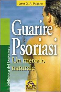 Guarire la psoriasi. Un metodo naturale