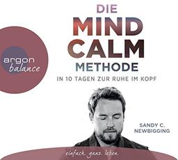 Die Mind Calm Methode: In 10 Tagen zur Ruhe im Kopf