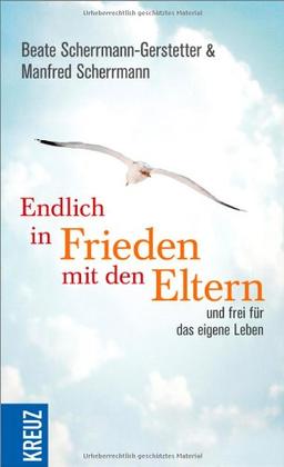 Endlich in Frieden mit den Eltern: - und frei für das eigene Leben