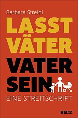 Lasst Väter Vater sein: Eine Streitschrift