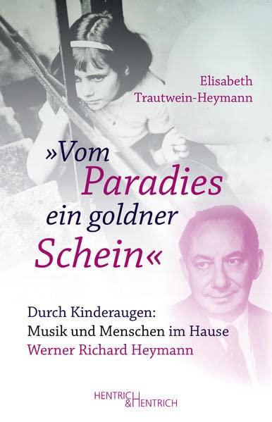 „Vom Paradies ein goldner Schein“: Durch Kinderaugen: Musik und Menschen im Hause Werner Richard Heymann