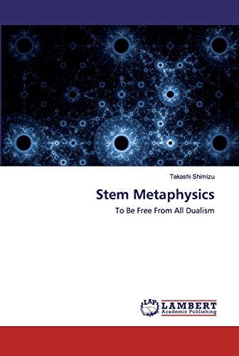 Stem Metaphysics: To Be Free From All Dualism