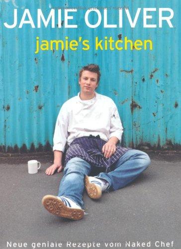 Jamie's Kitchen: Neue geniale Rezepte vom Naked Chef