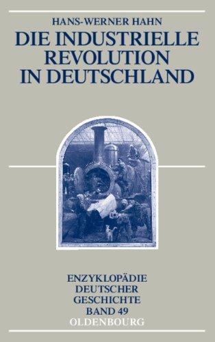 Die Industrielle Revolution in Deutschland: Enzyklopädie Deutscher Geschichte - Bd. 49