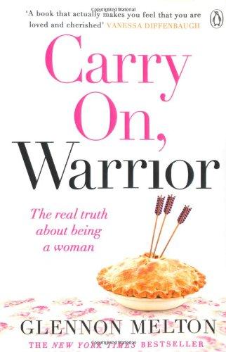 Carry On, Warrior: The real truth about being a woman