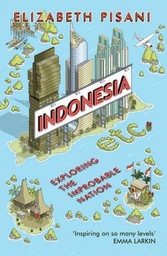 Indonesia etc: Exploring the Improbable Nation