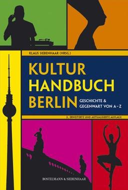 Kulturhandbuch Berlin: Geschichte und Gegenwart von A - Z