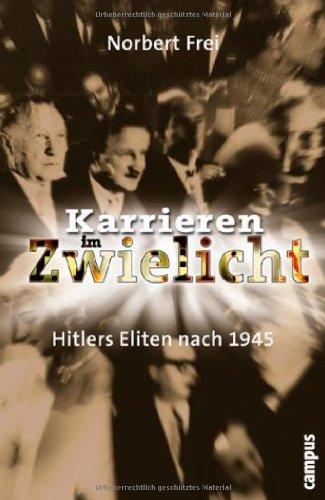 Karrieren im Zwielicht: Hitlers Eliten nach 1945