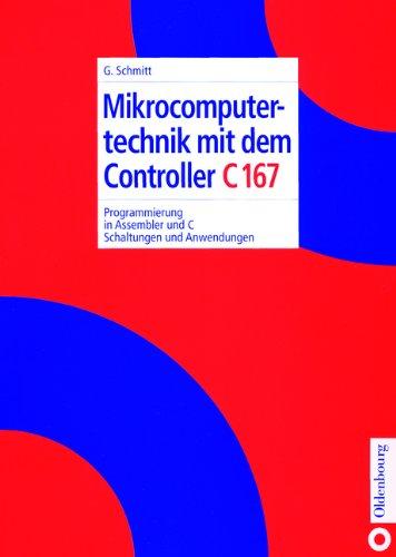 Mikrocomputertechnik mit dem Controller C167: Programmierung in Assembler und C; Schaltungen und Anwendungen