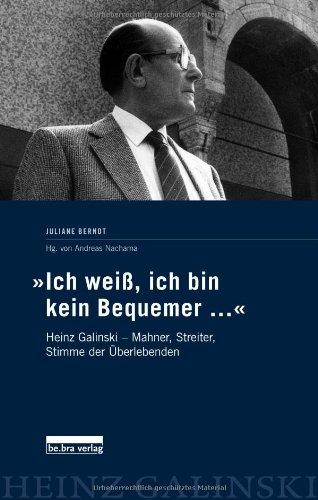 »Ich weiß, ich bin kein Bequemer...«: Heinz Galinski - Mahner, Streiter, Stimme der Überlebenden