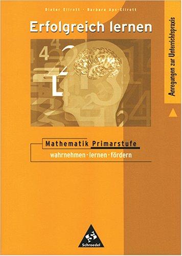 Erfolgreich lernen - Mathematik Primarstufe: Erfolgreich lernen im Mathematikunterricht der Primarstufe 1. Wahrnehmen, lernen, fördern. (Lernmaterialien)