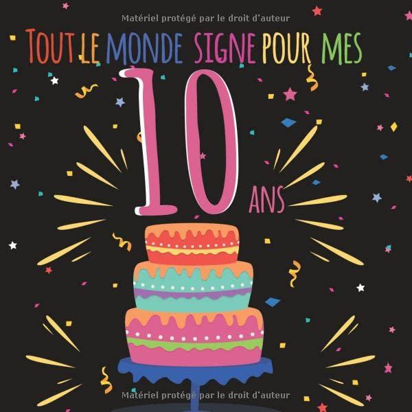 Tout le monde signe pour mes 10 ans: Livre d'or à personnaliser pour garder un souvenir de l'anniversaire d'un proche - 100 pages - format 21cm x 21cm