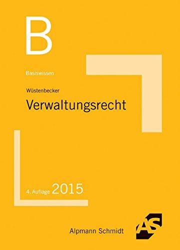 Basiswissen Verwaltungsrecht: Grundlagen des Allgemeinen Verwaltungsrechts und des Verwaltungsprozessrechts