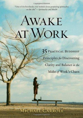 Awake at Work: 35 Practical Buddhist Principles for Discovering Clarity and Balance in the Midst of Work's Chaos