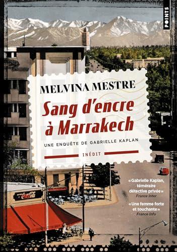 Une enquête de Gabrielle Kaplan. Sang d'encre à Marrakech