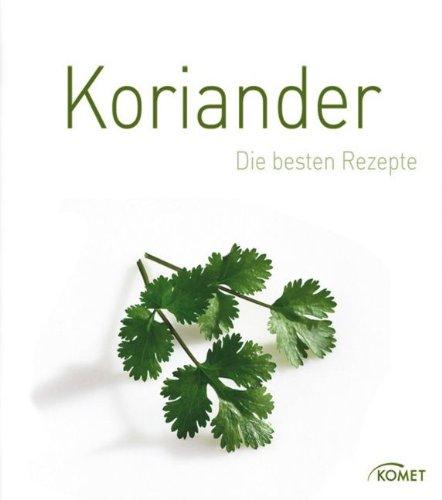 Koriander: Die besten Rezepte