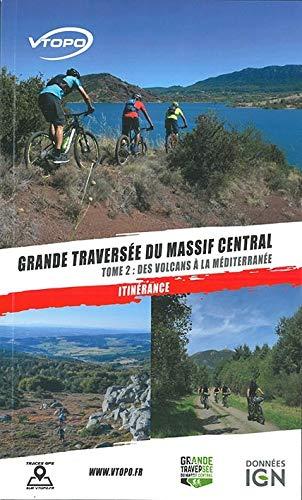 Grande traversée du Massif central. Vol. 2. Des volcans à la Méditerranée