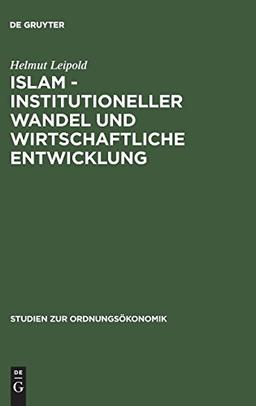 Islam - Institutioneller Wandel und wirtschaftliche Entwicklung (Studien zur Ordnungsökonomik, Band 27)