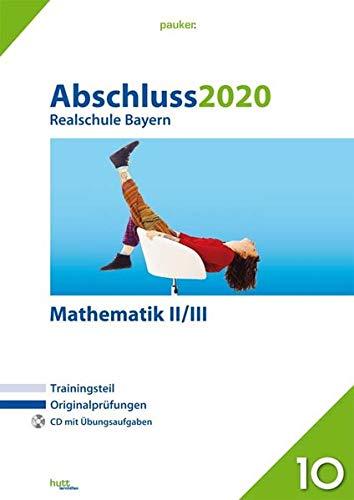 Abschluss 2020 - Realschule Bayern Mathematik II/III: Originalprüfungen mit Trainingsteil und CD (pauker.)