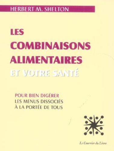 Les Combinaisons alimentaires et votre santé : Pour bien digérer, les menus dissociés à la portée de tous