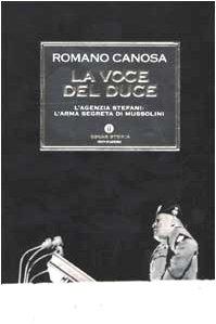 La voce del Duce. L'agenzia Stefani: l'arma segreta di Mussolini (Oscar storia, Band 313)