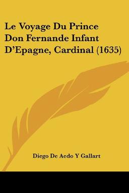 Le Voyage Du Prince Don Fernande Infant D'Epagne, Cardinal (1635)