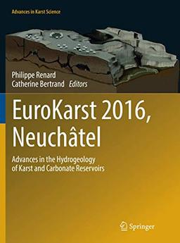 EuroKarst 2016, Neuchâtel: Advances in the Hydrogeology of Karst and Carbonate Reservoirs (Advances in Karst Science)