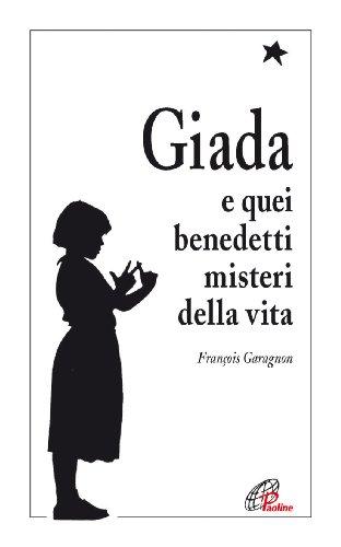 Giada e quei benedetti misteri della vita. Il diario di una ragazza che vuole collegare il suo piccolo seme di vita con il grande bouquet dell'infinito