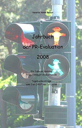 Jahrbuch der PR-Evaluation 2008: Ein Jahr im Weblog http://blog.pr-evaluation.de. Tagebucheinträge vom Juni 2007 bis Juli 2008