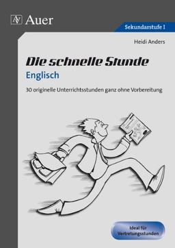 Die schnelle Stunde Englisch: 30 originelle Unterrichtsstunden ganz ohne Vorbereitung (5. bis 10. Klasse)