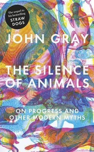 The Silence of Animals: On Progress and Other Modern Myths