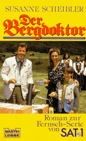 Der Bergdoktor I. Roman zur Fernseh- Serie von SAT 1.