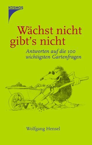 Wächst nicht gibt's nicht: Antworten auf die 100 wichtigsten Gartenfragen