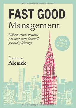 FAST GOOD Management: Píldoras breves, prácticas y de valor sobre desarrollo personal y liderazgo