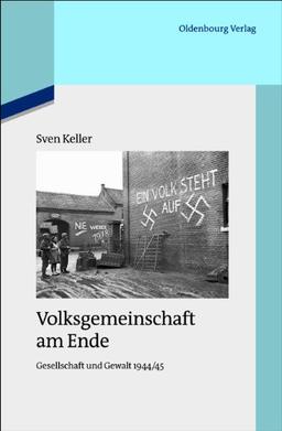 Volksgemeinschaft am Ende: Gesellschaft und Gewalt 1944/45<br>