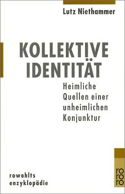 Kollektive Identität. Heimlichen Quellen einer unheimlichen Konjunktur.