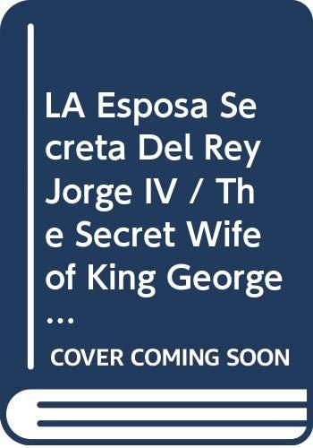 LA Esposa Secreta Del Rey Jorge IV / The Secret Wife of King George IV