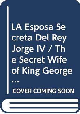 LA Esposa Secreta Del Rey Jorge IV / The Secret Wife of King George IV