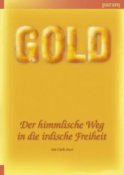 Gold. Der himmlische Weg in die irdische Freiheit