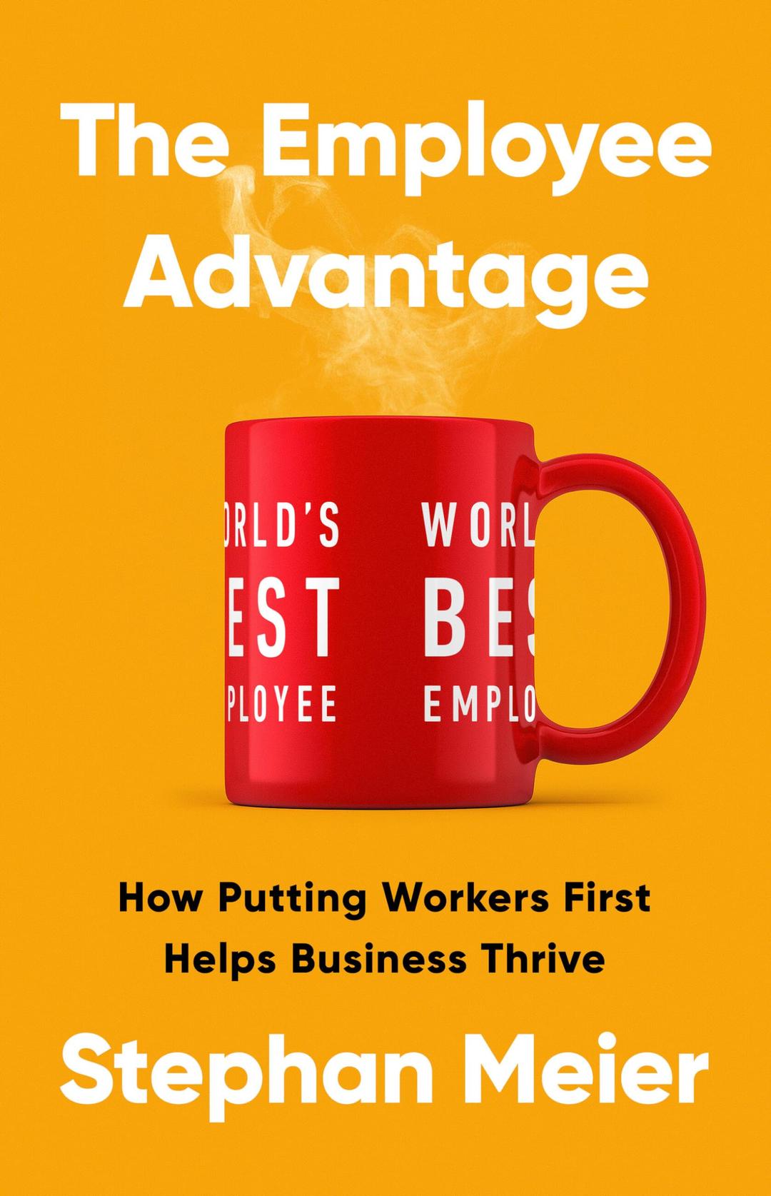 The Employee Advantage: How Putting Workers First Helps Business Thrive