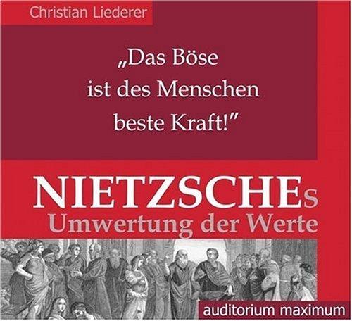 'Das Böse ist des Menschen beste Kraft!'. Nietzsches Umwertung der Werte. 2 CDs