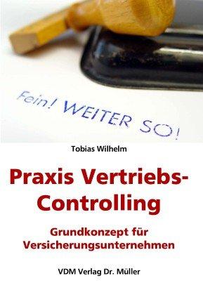 Praxis Vertriebs-Controlling: Grundkonzept für Versicherungsunternehmen