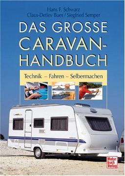 Das große Caravan-Handbuch: Technik - Fahren - Selbermachen