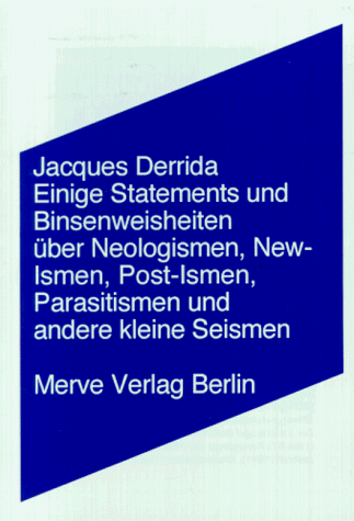 Einige Statements und Binsenwahrheiten über Neologismen, New-Ismen, Post-Ismen, Parasitismen und andere kleine Seismen