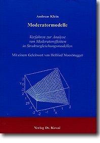 Moderatormodelle . Verfahren zur Analyse von Moderatoreffekten in Strukturgleichungsmodellen; Mit einem Geleitwort von Helfried Moorsburger