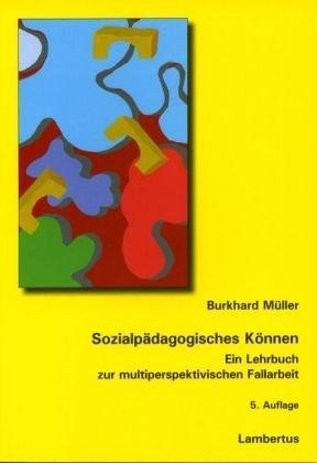 Sozialpädagogisches Können. Ein Lehrbuch zur multiperspektivischen Fallarbeit