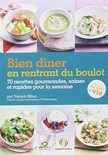 Bien dîner en rentrant du boulot : 70 recettes gourmandes, saines et rapides pour la semaine